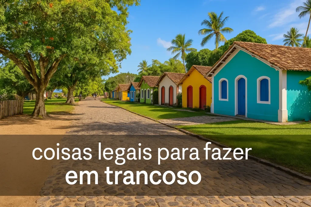 Coisas Legais para Fazer em Trancoso: Roteiro Surpreendente!
