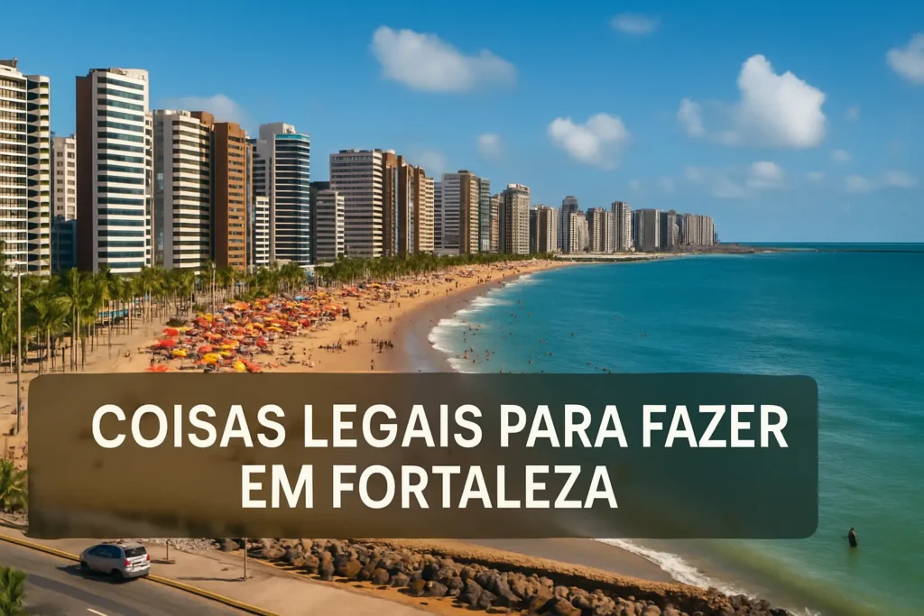 Coisas Legais para Fazer em Fortaleza: Descubra o Melhor da Capital Cearense