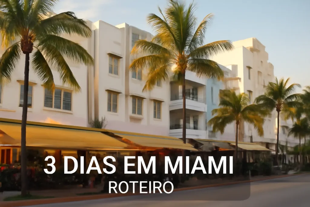 3 Dias em Miami: Roteiro Imperdível para Aproveitar ao Máximo