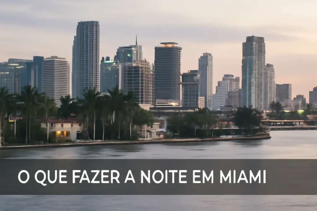 O que Fazer à Noite em Miami: Dicas Imperdíveis