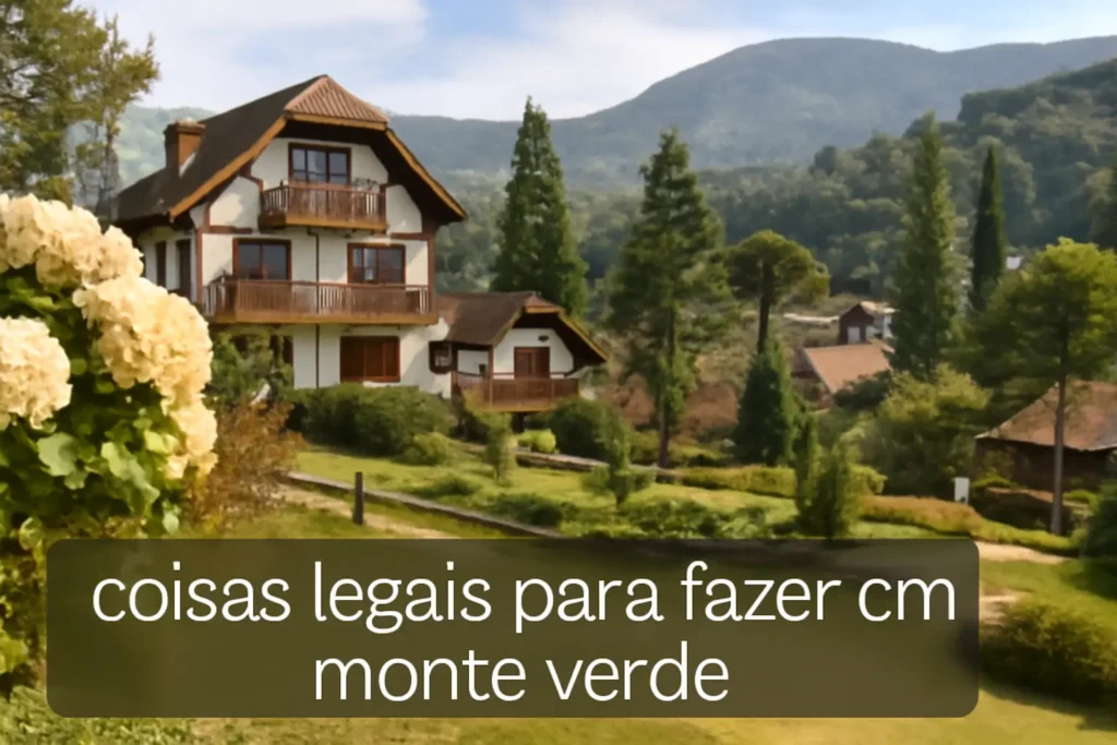 Coisas Legais para Fazer em Monte Verde: Descubra as Melhores Atrações da Cidade