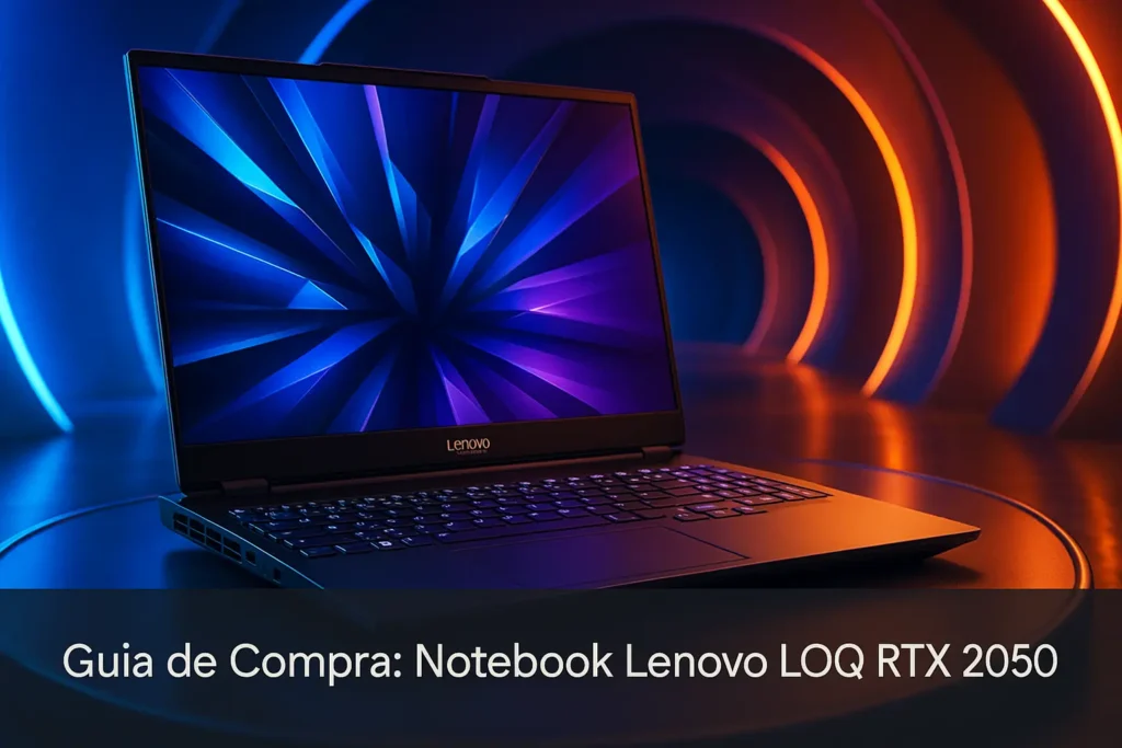Guia de Compra: 5 Melhores Notebook Lenovo LOQ RTX 2050